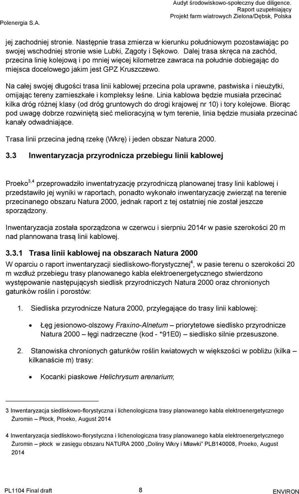 Na całej swojej długości trasa linii kablowej przecina pola uprawne, pastwiska i nieużytki, omijając tereny zamieszkałe i kompleksy leśne.