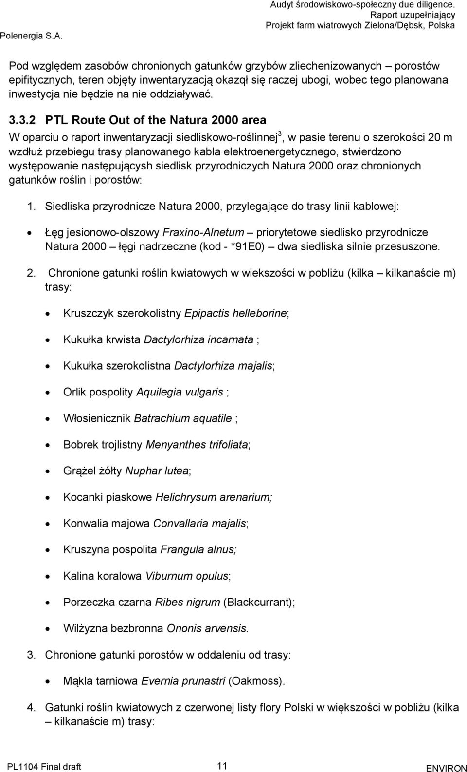 3.2 PTL Route Out of the Natura 2000 area W oparciu o raport inwentaryzacji siedliskowo-roślinnej 3, w pasie terenu o szerokości 20 m wzdłuż przebiegu trasy planowanego kabla elektroenergetycznego,