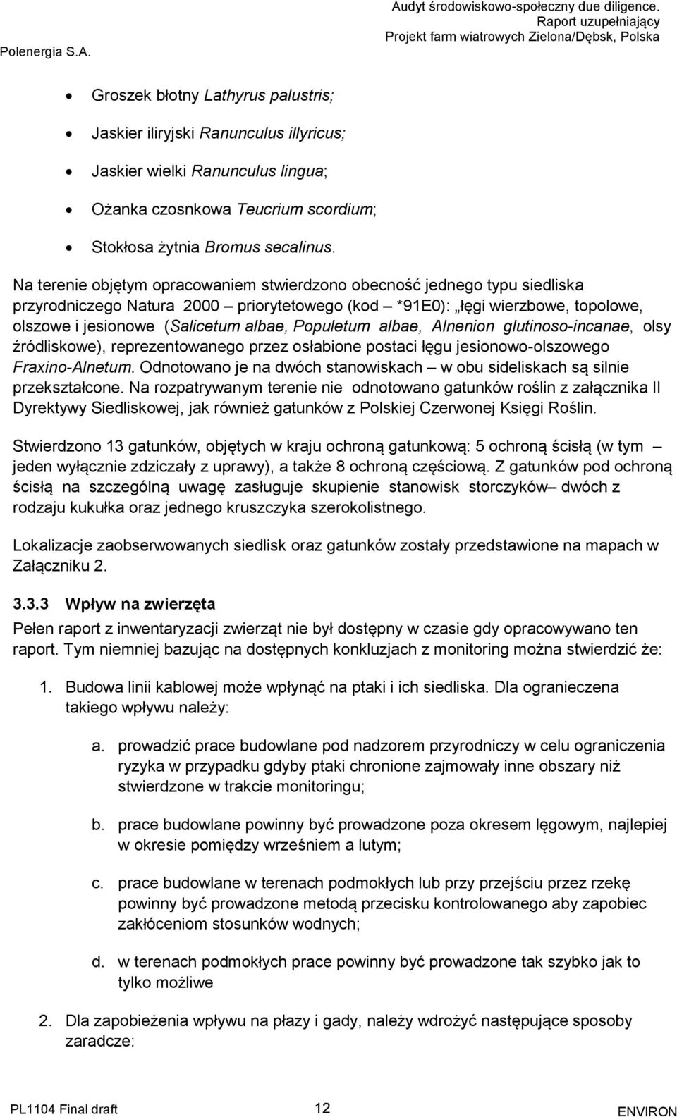 Populetum albae, Alnenion glutinoso-incanae, olsy źródliskowe), reprezentowanego przez osłabione postaci łęgu jesionowo-olszowego Fraxino-Alnetum.