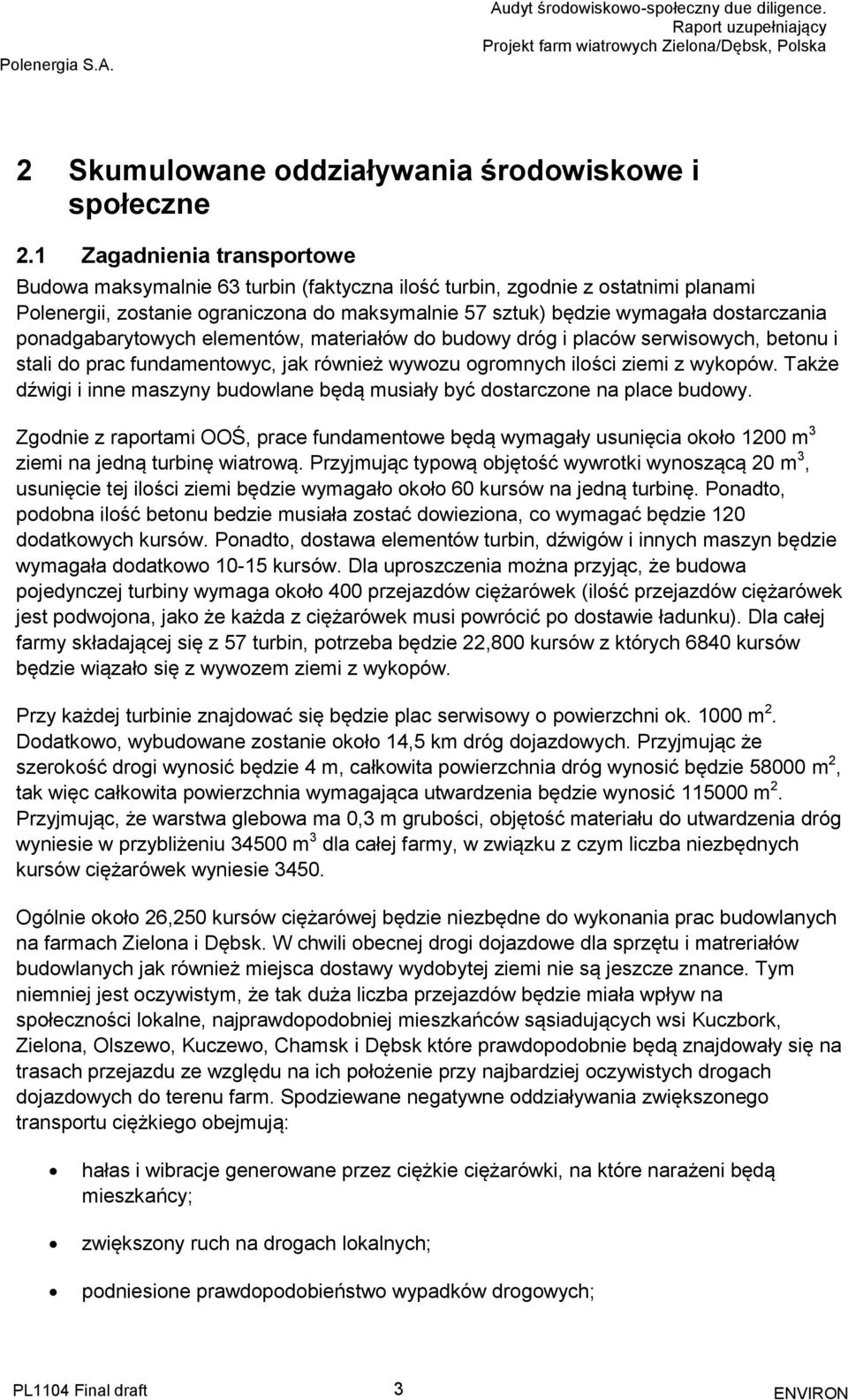 ponadgabarytowych elementów, materiałów do budowy dróg i placów serwisowych, betonu i stali do prac fundamentowyc, jak również wywozu ogromnych ilości ziemi z wykopów.