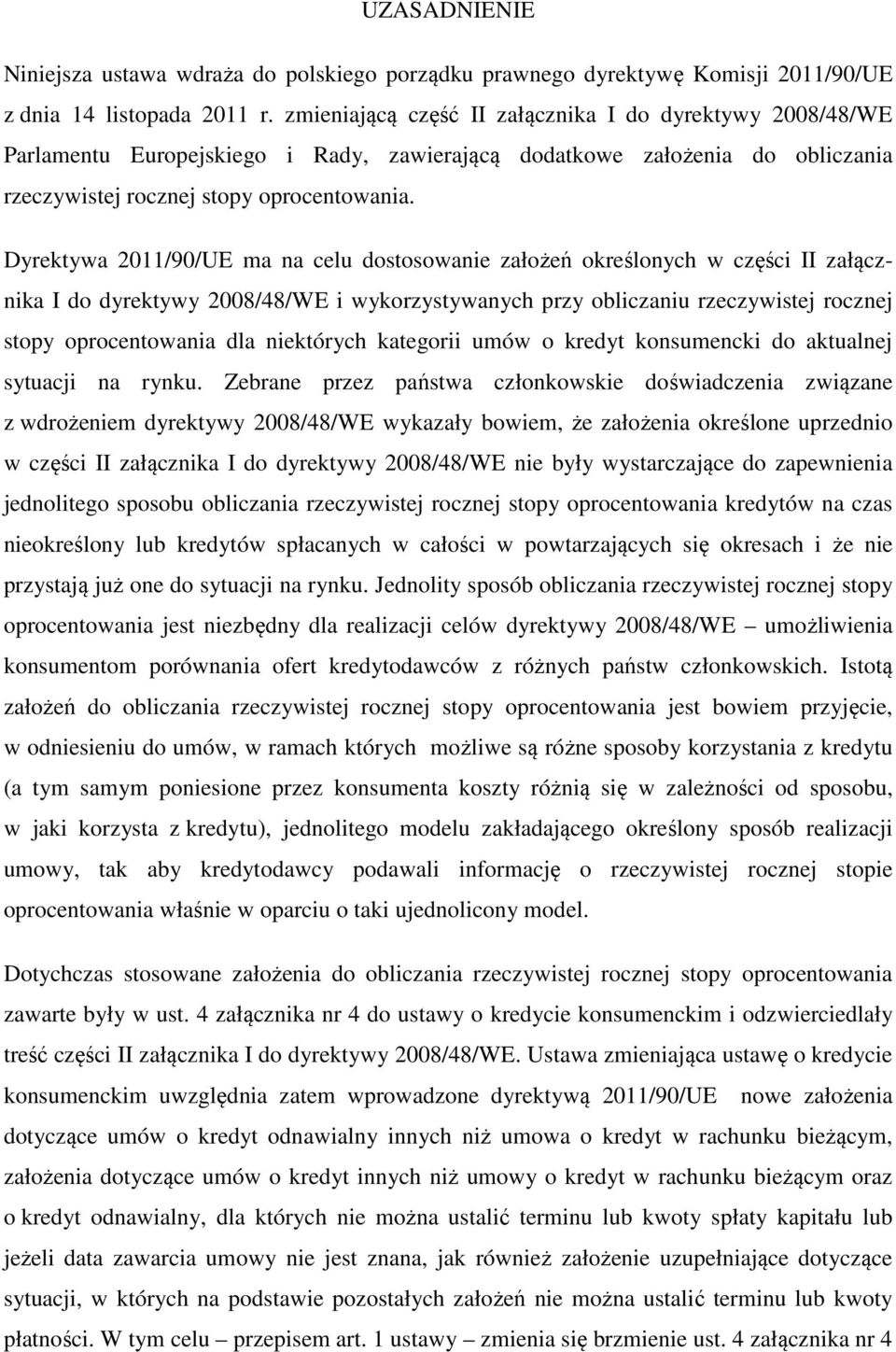 Dyrektywa 2011/90/UE ma na celu dostosowanie założeń określonych w części II załącznika I do dyrektywy 2008/48/WE i wykorzystywanych przy obliczaniu rzeczywistej rocznej stopy oprocentowania dla