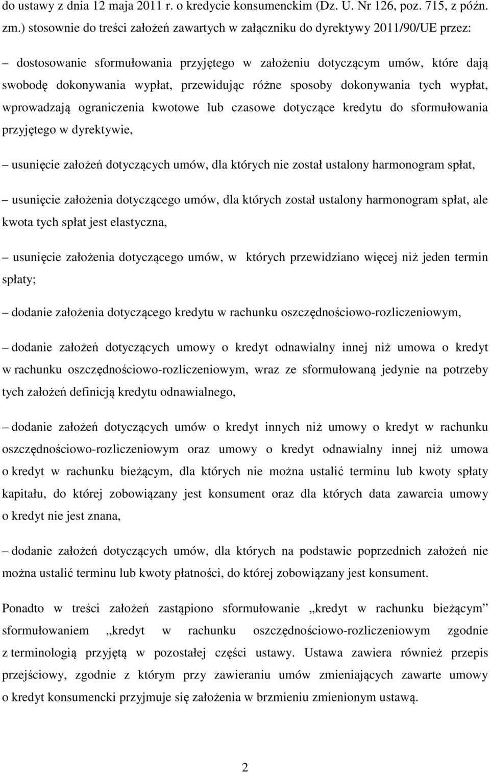 przewidując różne sposoby dokonywania tych wypłat, wprowadzają ograniczenia kwotowe lub czasowe dotyczące kredytu do sformułowania przyjętego w dyrektywie, usunięcie założeń dotyczących umów, dla