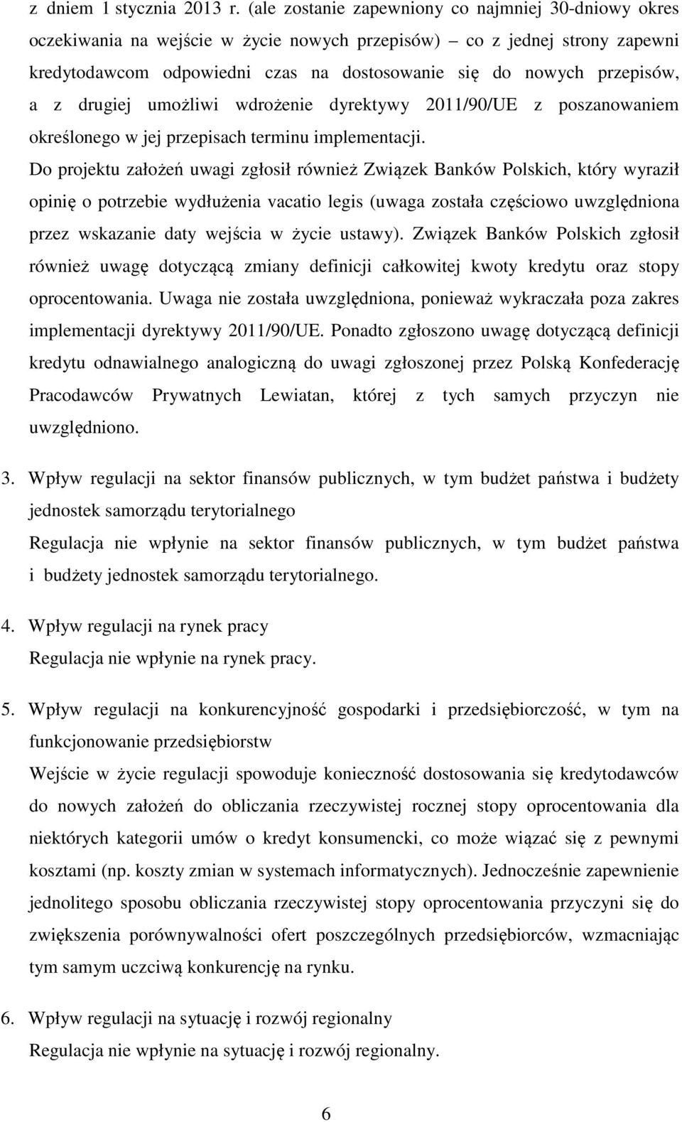 a z drugiej umożliwi wdrożenie dyrektywy 2011/90/UE z poszanowaniem określonego w jej przepisach terminu implementacji.