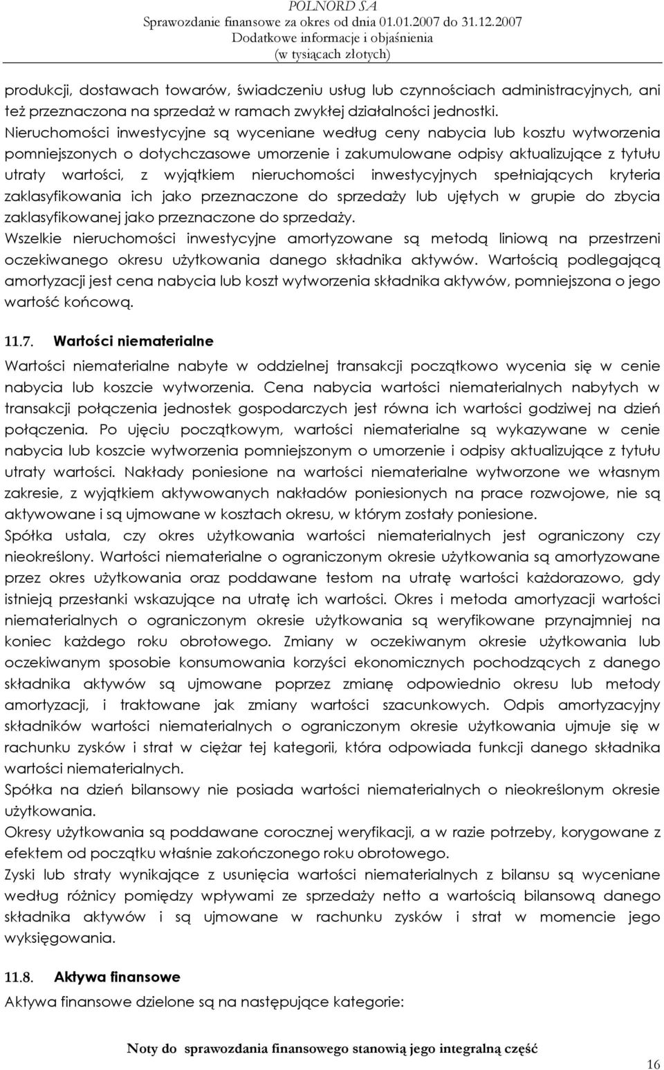 nieruchomości inwestycyjnych spełniających kryteria zaklasyfikowania ich jako przeznaczone do sprzedaŝy lub ujętych w grupie do zbycia zaklasyfikowanej jako przeznaczone do sprzedaŝy.