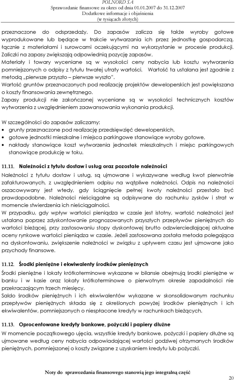 produkcji. Zaliczki na zapasy zwiększają odpowiednią pozycję zapasów.