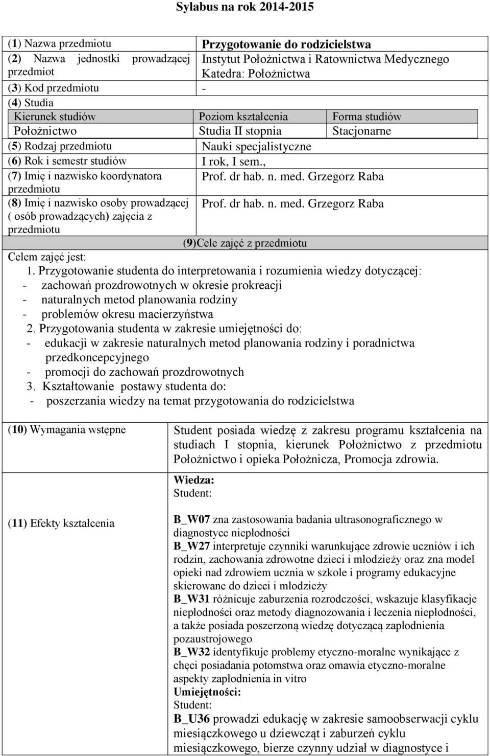 , (7) Imię i nazwisko koordynatora przedmiotu (8) Imię i nazwisko osoby prowadzącej ( osób prowadzących) zajęcia z przedmiotu Prof. dr hab. n. med.