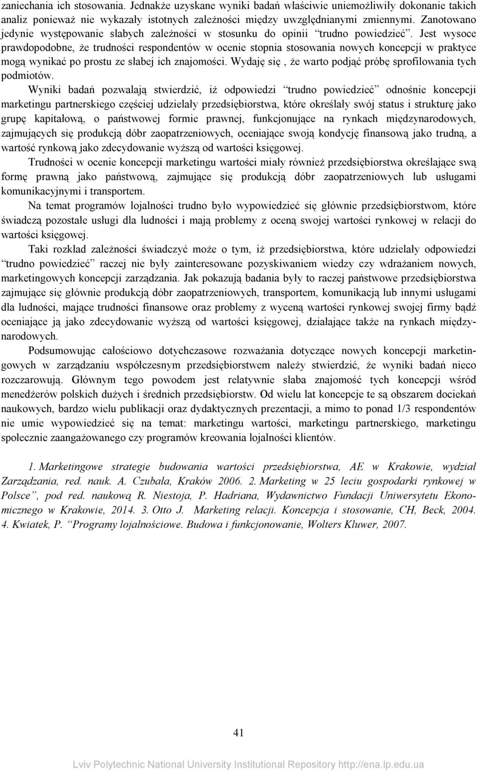 Jest wysoce prawdopodobne, że trudności respondentów w ocenie stopnia stosowania nowych koncepcji w praktyce mogą wynikać po prostu ze słabej ich znajomości.