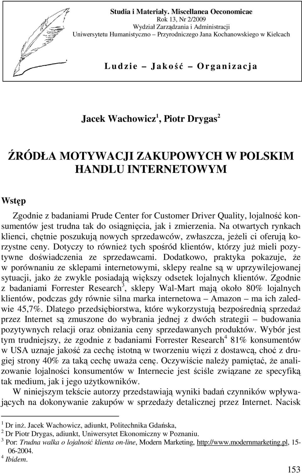 Wachowicz 1, Piotr Drygas 2 ŹRÓDŁA MOTYWACJI ZAKUPOWYCH W POLSKIM HANDLU INTERNETOWYM Wstęp Zgodnie z badaniami Prude Center for Customer Driver Quality, lojalność konsumentów jest trudna tak do