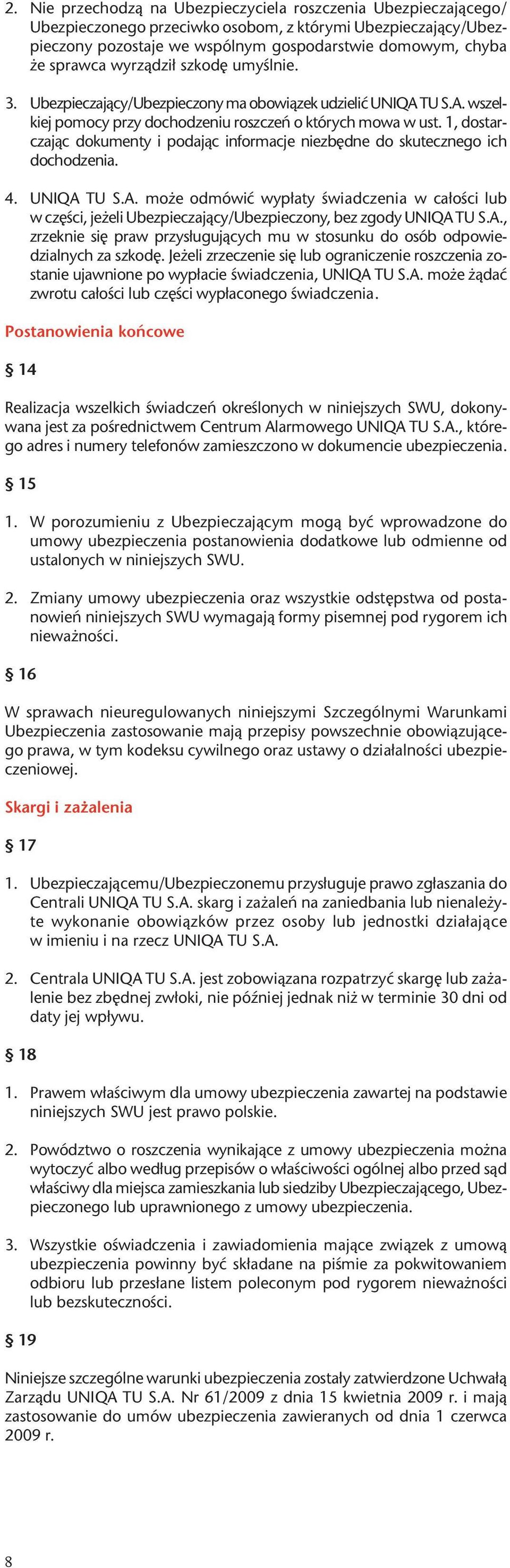 1, dostarczaj¹c dokumenty i podaj¹c informacje niezbêdne do skutecznego ich dochodzenia. 4. UNIQA 
