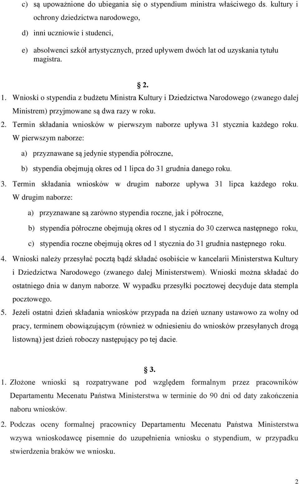 Wnioski o stypendia z budżetu Ministra Kultury i Dziedzictwa Narodowego (zwanego dalej Ministrem) przyjmowane są dwa razy w roku. 2.