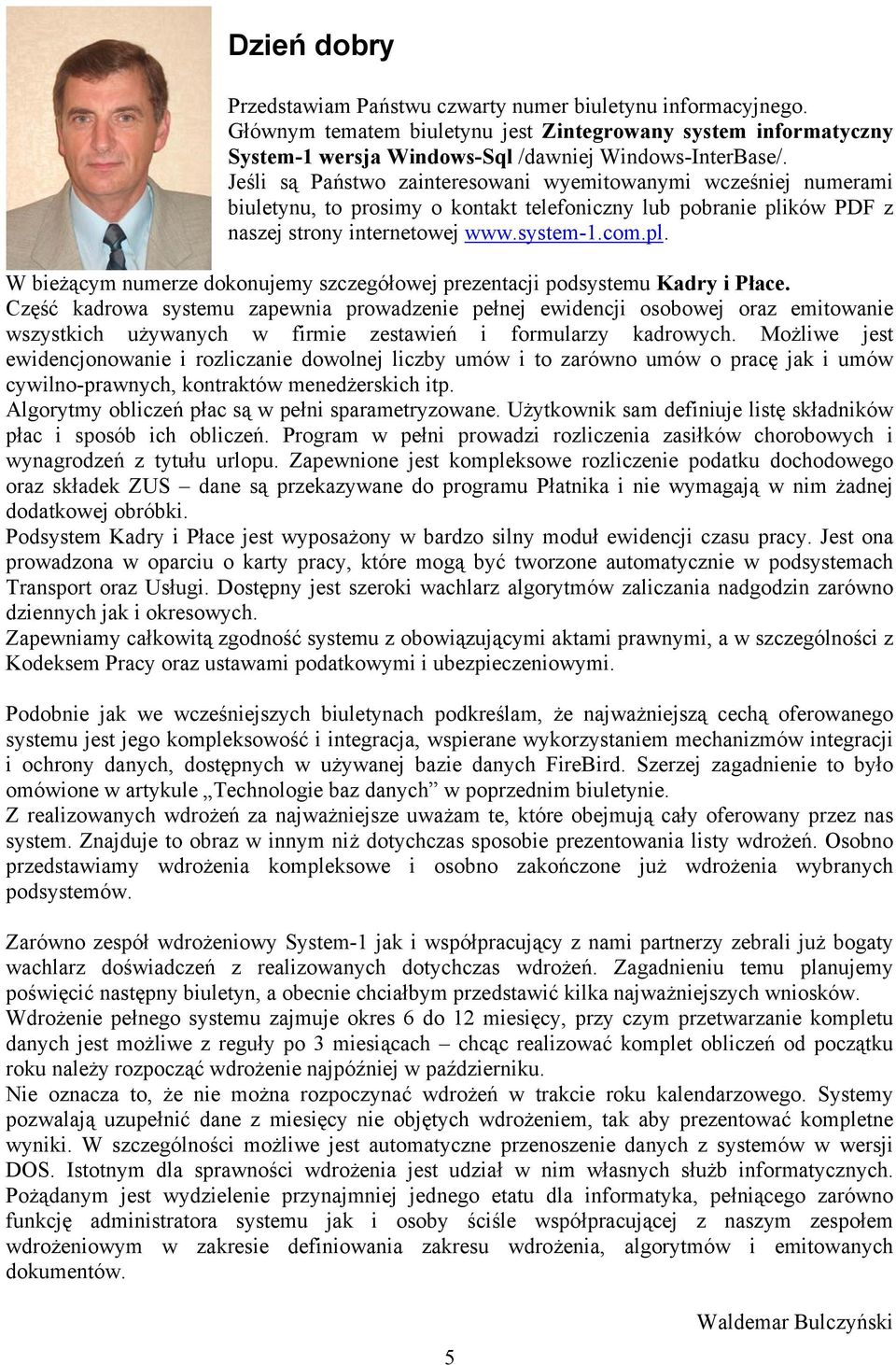 ków PDF z naszej strony internetowej www.system-1.com.pl. W bieżącym numerze dokonujemy szczegółowej prezentacji podsystemu Kadry i Płace.