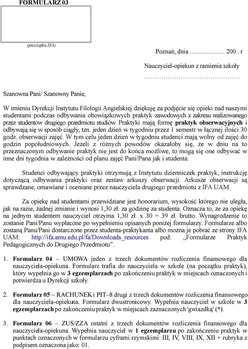 obowiązkowych praktyk zawodowych z zakresu realizowanego przez studentów drugiego przedmiotu studiów. Praktyki mają formę praktyk obserwacyjnych i odbywają się w sposób ciągły, tzn.