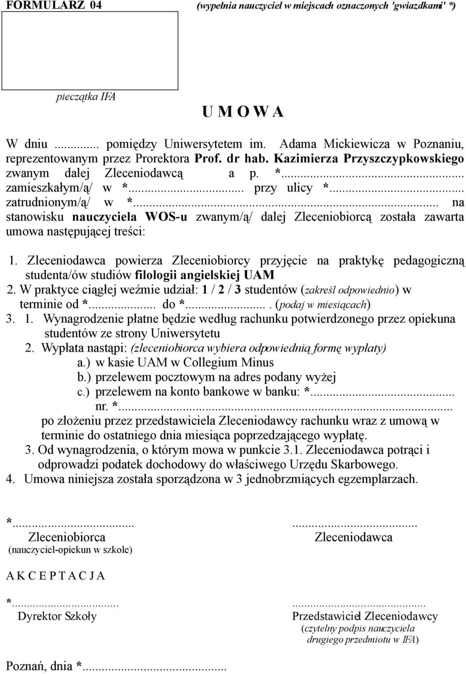 .. zatrudnionym/ą/ w *... na stanowisku nauczyciela WOS-u zwanym/ą/ dalej Zleceniobiorcą została zawarta umowa następującej treści: 1.