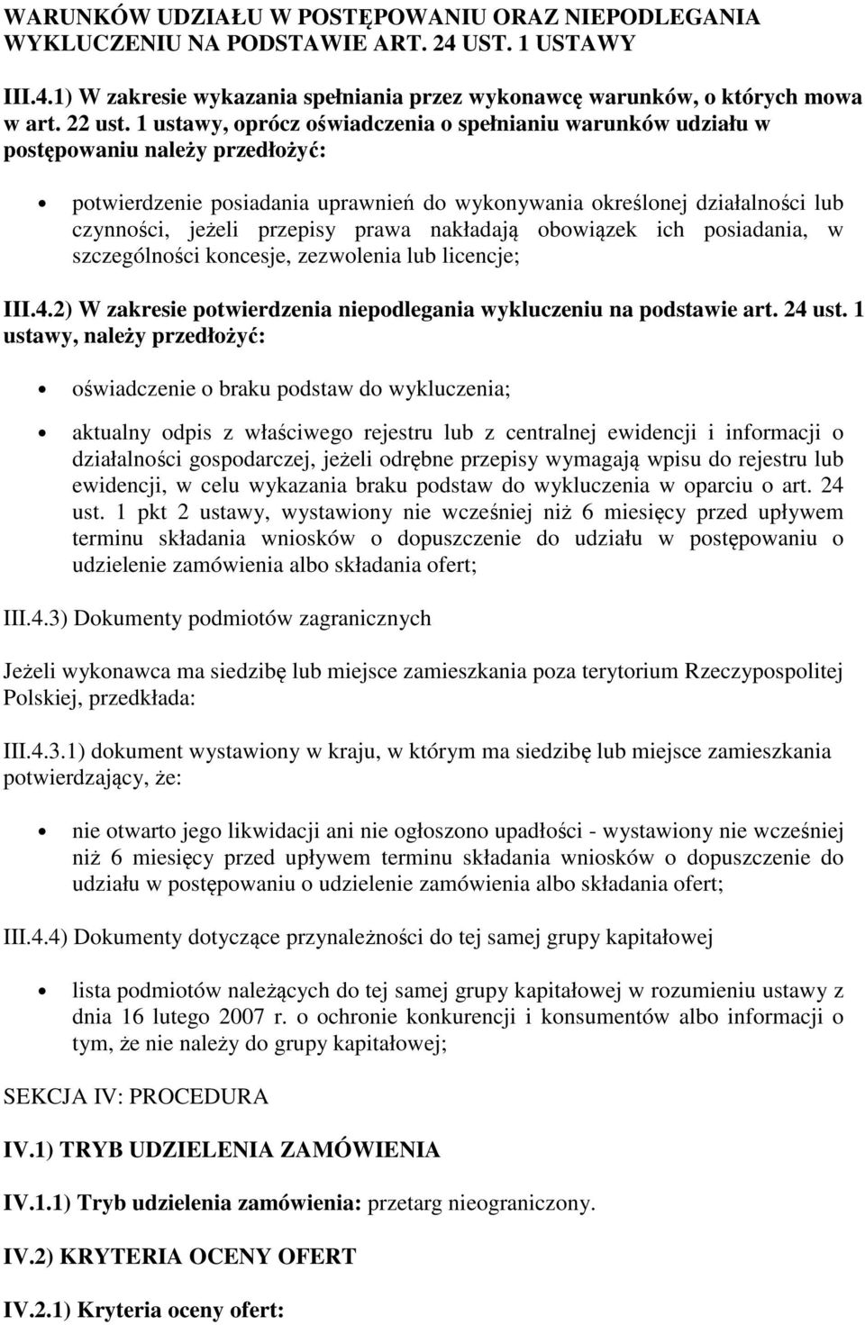 prawa nakładają obowiązek ich posiadania, w szczególności koncesje, zezwolenia lub licencje; III.4.2) W zakresie potwierdzenia niepodlegania wykluczeniu na podstawie art. 24 ust.