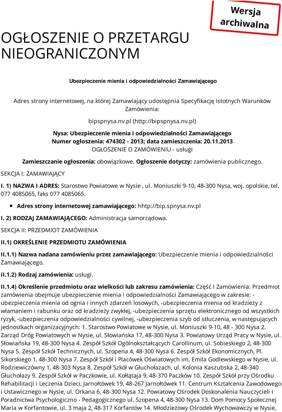 2013 OGŁOSZENIE O ZAMÓWIENIU - usługi Zamieszczanie ogłoszenia: obowiązkowe. Ogłoszenie dotyczy: zamówienia publicznego. SEKCJA I: ZAMAWIAJĄCY I. 1) NAZWA I ADRES: Starostwo Powiatowe w Nysie, ul.