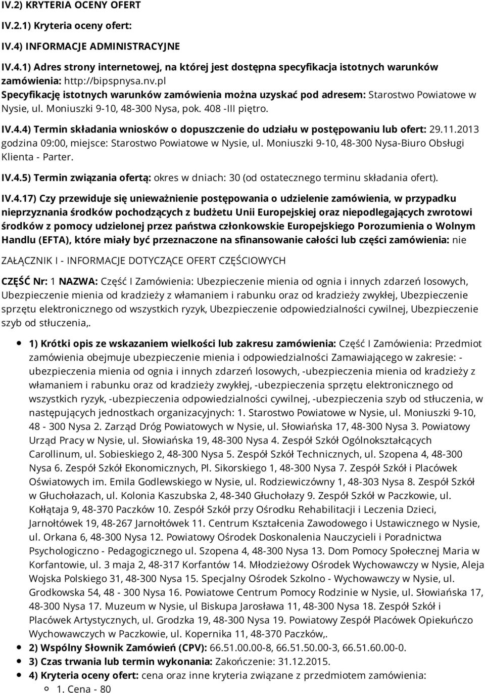 -300 Nysa, pok. 408 -III piętro. IV.4.4) Termin składania wniosków o dopuszczenie do udziału w postępowaniu lub ofert: 29.11.2013 godzina 09:00, miejsce: Starostwo Powiatowe w Nysie, ul.