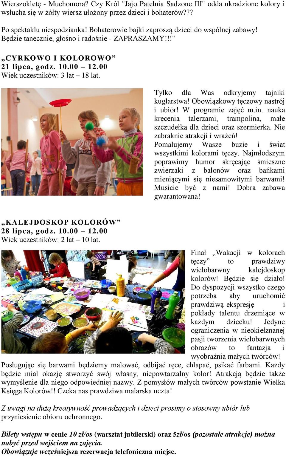 Tylko dla Was odkryjemy tajniki kuglarstwa! Obowiązkowy tęczowy nastrój i ubiór! W programie zajęć m.in. nauka kręcenia talerzami, trampolina, małe szczudełka dla dzieci oraz szermierka.