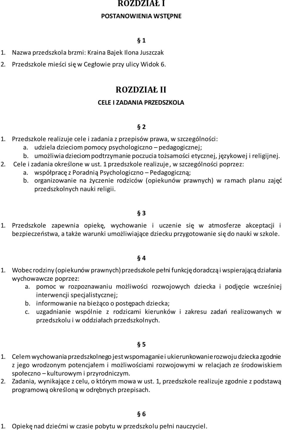 umożliwia dzieciom podtrzymanie poczucia tożsamości etycznej, językowej i religijnej. 2. Cele i zadania określone w ust. 1 przedszkole realizuje, w szczególności poprzez: a.