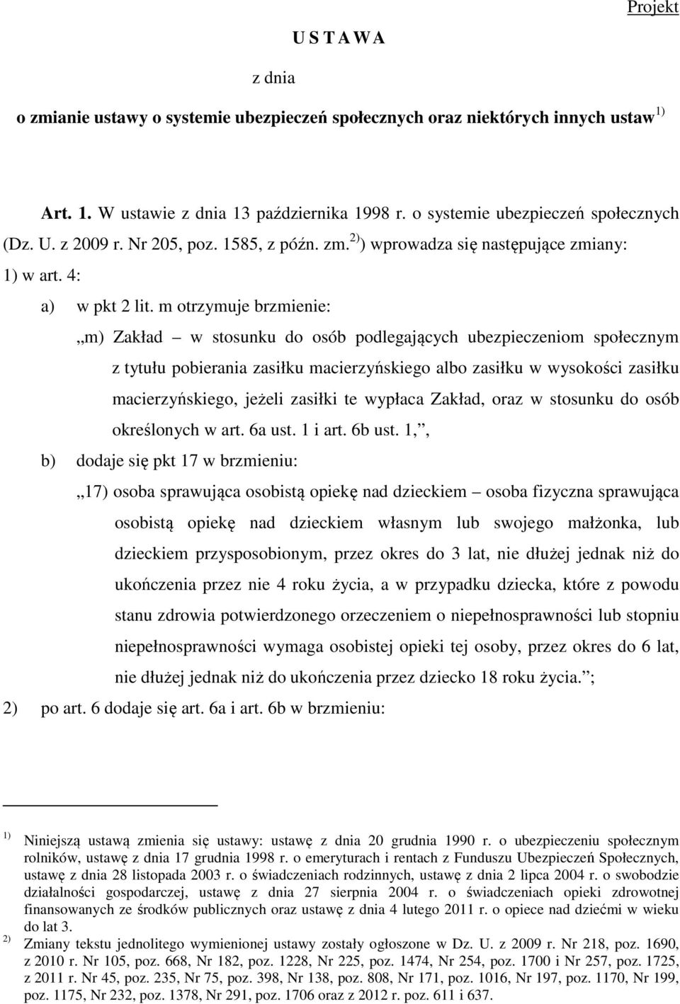 m otrzymuje brzmienie: m) Zakład w stosunku do osób podlegających ubezpieczeniom społecznym z tytułu pobierania zasiłku macierzyńskiego albo zasiłku w wysokości zasiłku macierzyńskiego, jeżeli