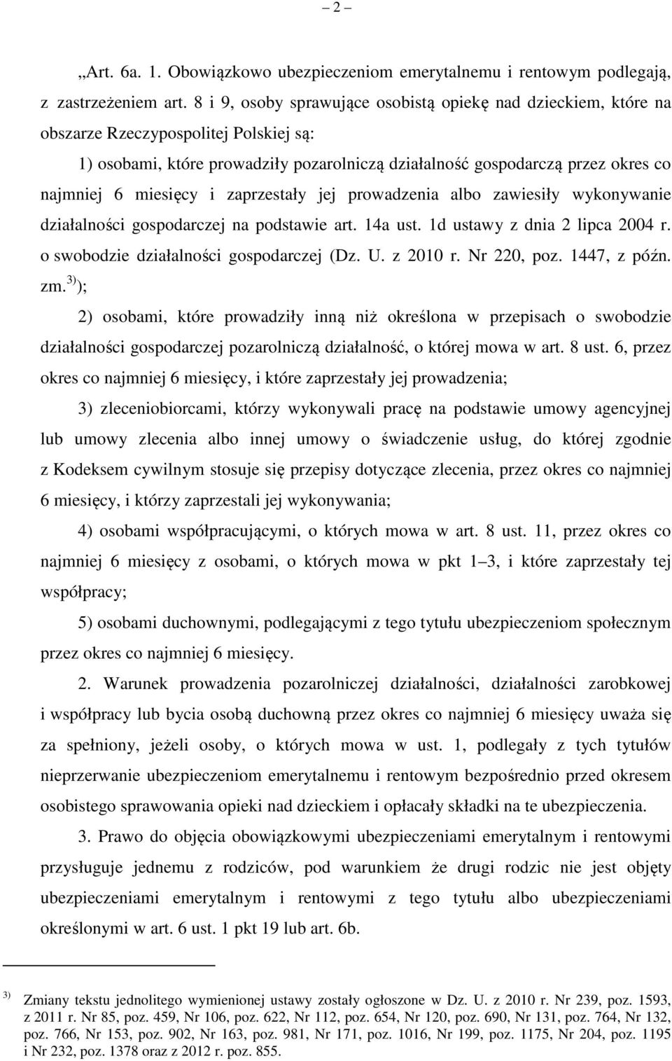 miesięcy i zaprzestały jej prowadzenia albo zawiesiły wykonywanie działalności gospodarczej na podstawie art. 14a ust. 1d ustawy z dnia 2 lipca 2004 r. o swobodzie działalności gospodarczej (Dz. U.