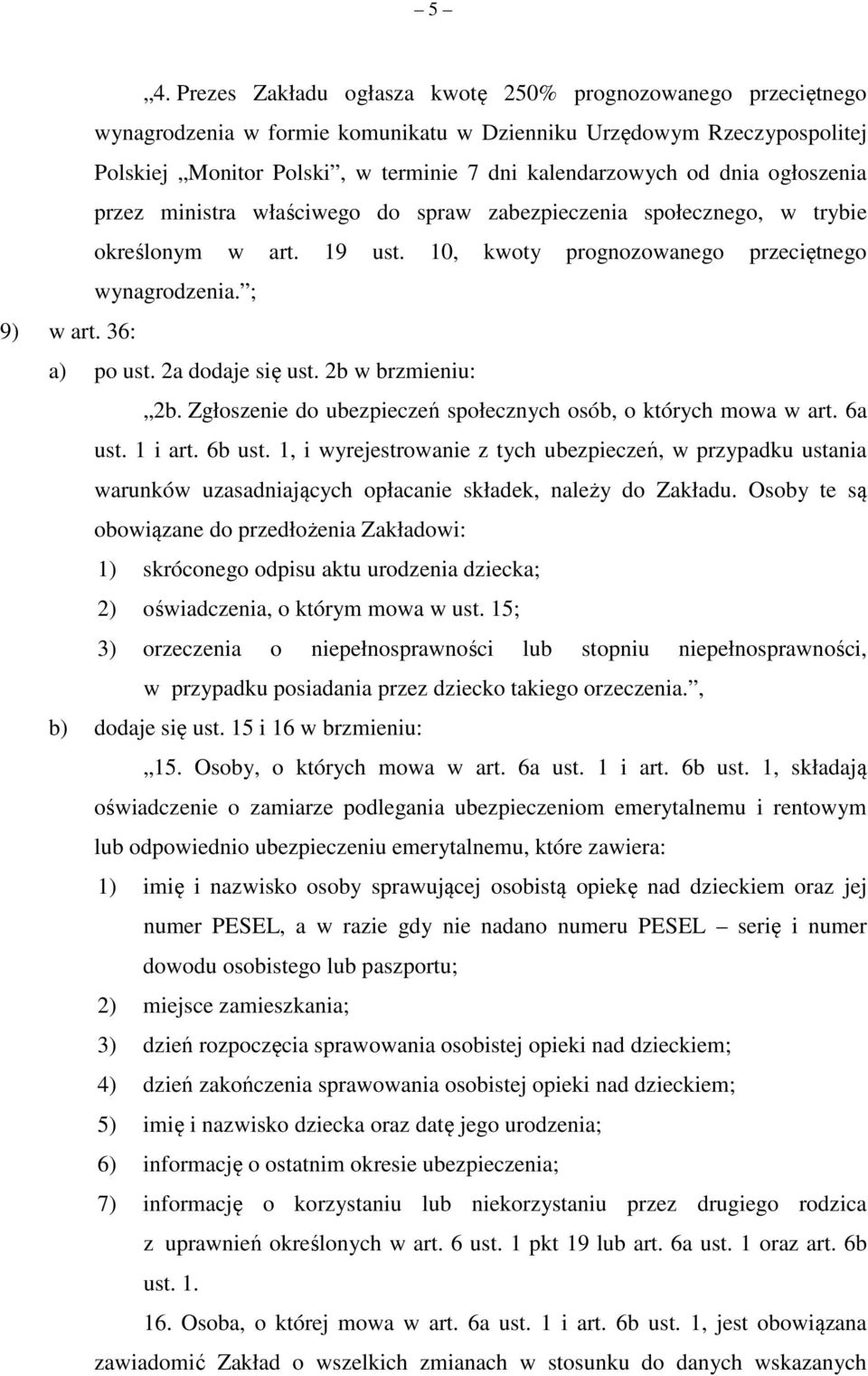 2a dodaje się ust. 2b w brzmieniu: 2b. Zgłoszenie do ubezpieczeń społecznych osób, o których mowa w art. 6a ust. 1 i art. 6b ust.