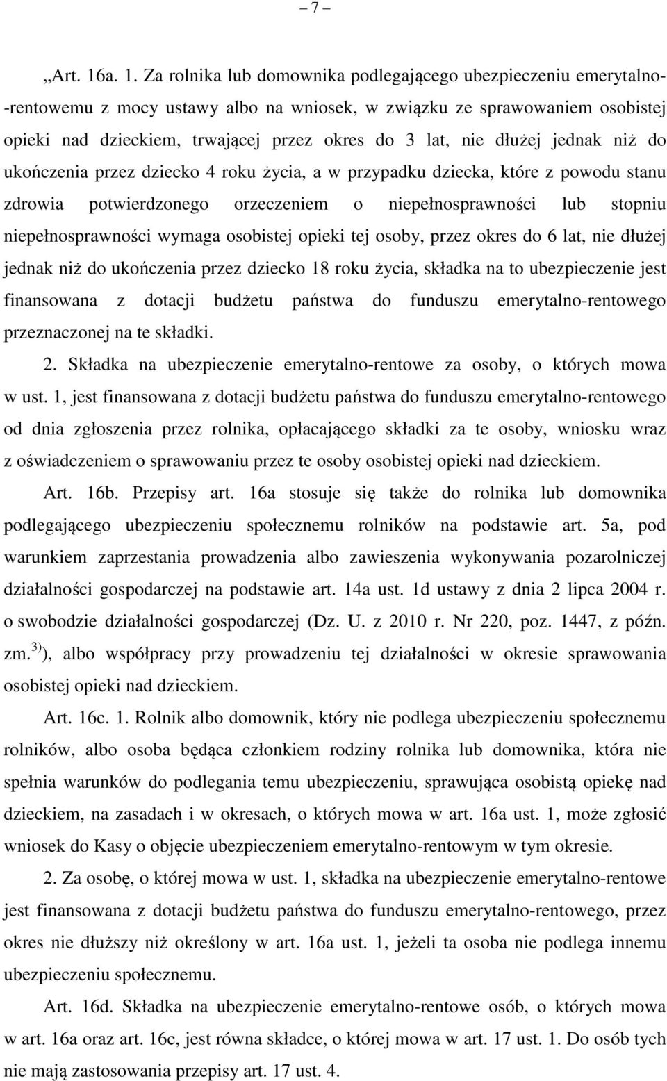 lat, nie dłużej jednak niż do ukończenia przez dziecko 4 roku życia, a w przypadku dziecka, które z powodu stanu zdrowia potwierdzonego orzeczeniem o niepełnosprawności lub stopniu niepełnosprawności