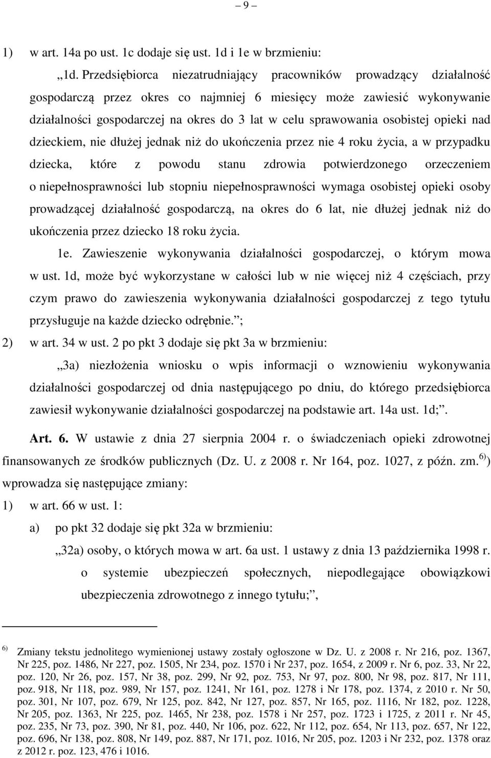 sprawowania osobistej opieki nad dzieckiem, nie dłużej jednak niż do ukończenia przez nie 4 roku życia, a w przypadku dziecka, które z powodu stanu zdrowia potwierdzonego orzeczeniem o