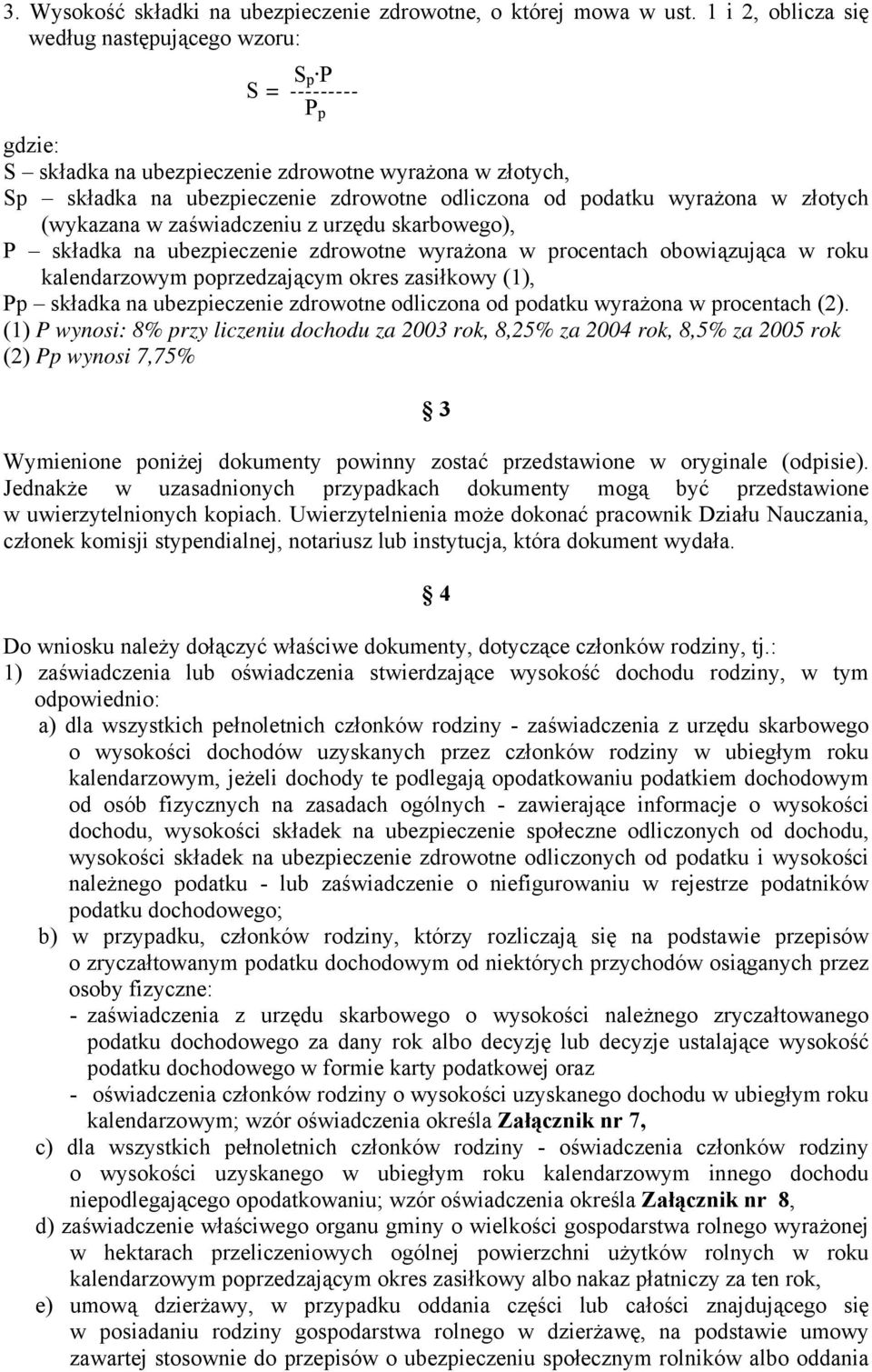 wyrażona w złotych (wykazana w zaświadczeniu z urzędu skarbowego), P składka na ubezpieczenie zdrowotne wyrażona w procentach obowiązująca w roku kalendarzowym poprzedzającym okres zasiłkowy (1), Pp