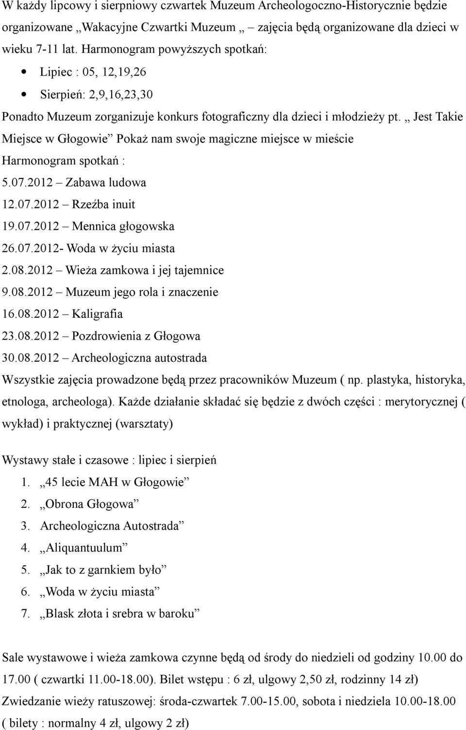 Jest Takie Miejsce w Głogowie Pokaż nam swoje magiczne miejsce w mieście Harmonogram spotkań : 5.07.2012 Zabawa ludowa 12.07.2012 Rzeźba inuit 19.07.2012 Mennica głogowska 26.07.2012- Woda w życiu miasta 2.