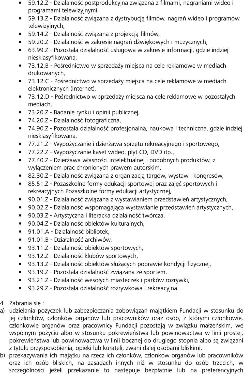 Z - Pozostała działalność usługowa w zakresie informacji, gdzie indziej niesklasyfikowana, 73.12.B - Pośrednictwo w sprzedaży miejsca na cele reklamowe w mediach drukowanych, 73.12.C - Pośrednictwo w sprzedaży miejsca na cele reklamowe w mediach elektronicznych (Internet), 73.