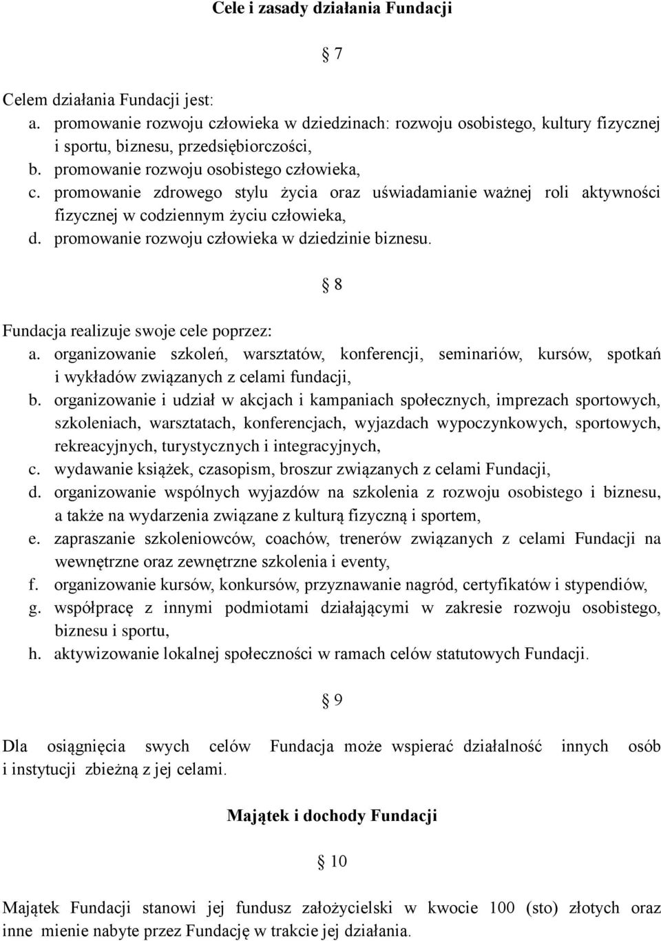 promowanie rozwoju człowieka w dziedzinie biznesu. 8 Fundacja realizuje swoje cele poprzez: a.