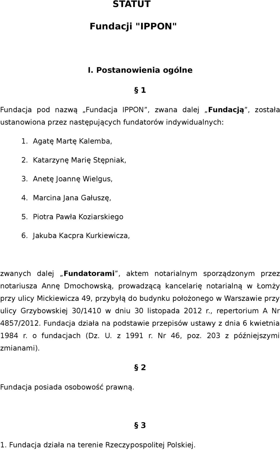 Jakuba Kacpra Kurkiewicza, zwanych dalej Fundatorami, aktem notarialnym sporządzonym przez notariusza Annę Dmochowską, prowadzącą kancelarię notarialną w Łomży przy ulicy Mickiewicza 49, przybyłą do