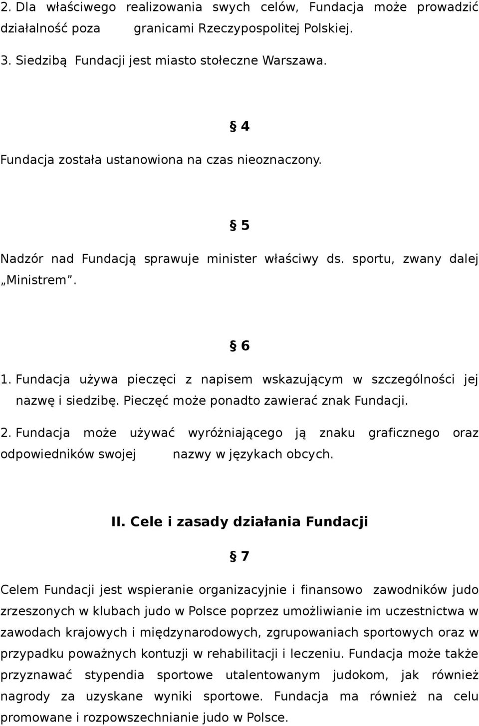 Fundacja używa pieczęci z napisem wskazującym w szczególności jej nazwę i siedzibę. Pieczęć może ponadto zawierać znak Fundacji. 2.