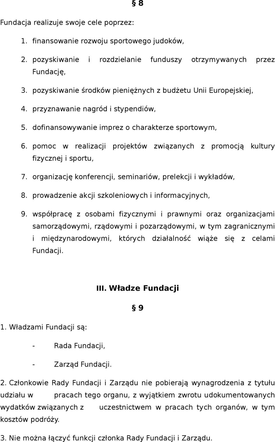 pomoc w realizacji projektów związanych z promocją kultury fizycznej i sportu, 7. organizację konferencji, seminariów, prelekcji i wykładów, 8. prowadzenie akcji szkoleniowych i informacyjnych, 9.