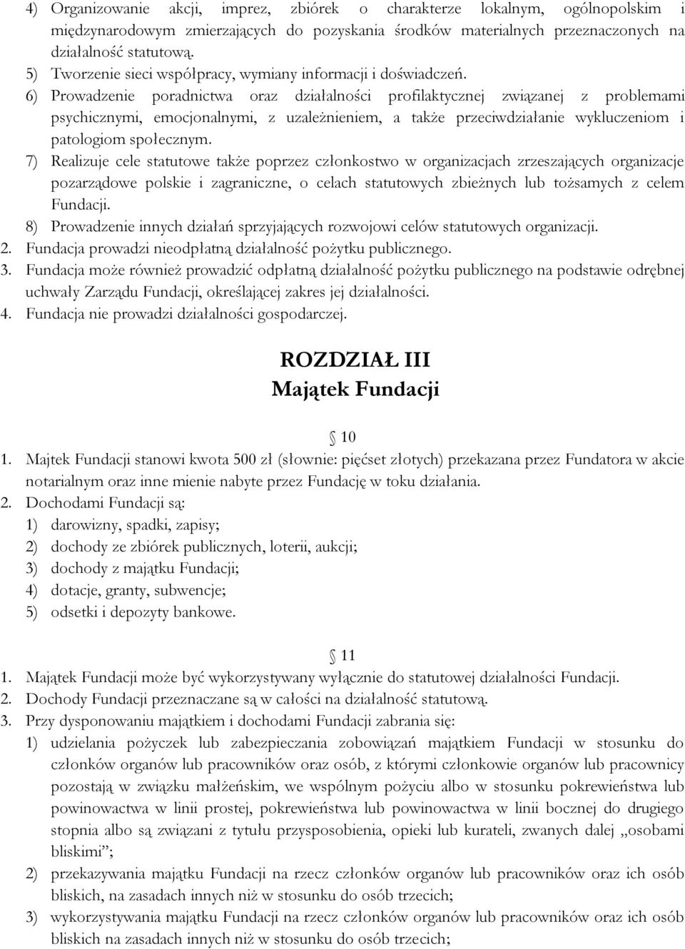 6) Prowadzenie poradnictwa oraz działalności profilaktycznej związanej z problemami psychicznymi, emocjonalnymi, z uzależnieniem, a także przeciwdziałanie wykluczeniom i patologiom społecznym.