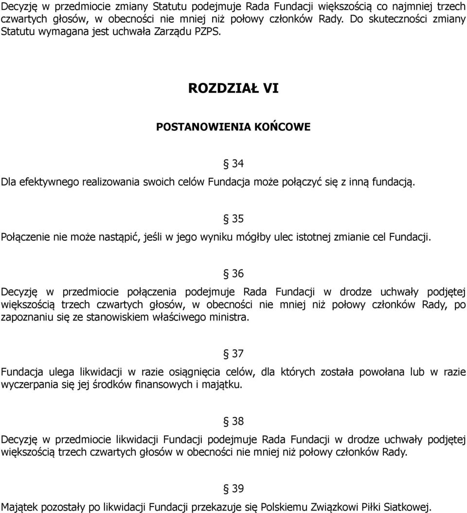 34 Połączenie nie może nastąpić, jeśli w jego wyniku mógłby ulec istotnej zmianie cel Fundacji.