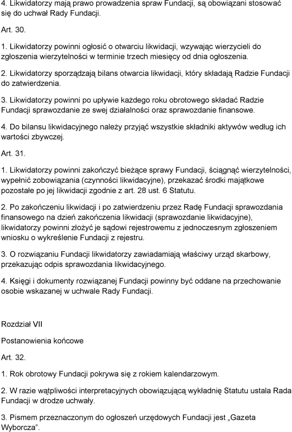 Likwidatorzy sporządzają bilans otwarcia likwidacji, który składają Radzie Fundacji do zatwierdzenia. 3.