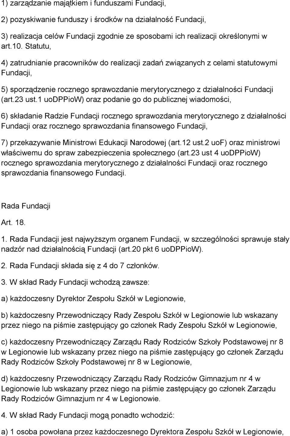 1 uodppiow) oraz podanie go do publicznej wiadomości, 6) składanie Radzie Fundacji rocznego sprawozdania merytorycznego z działalności Fundacji oraz rocznego sprawozdania finansowego Fundacji, 7)