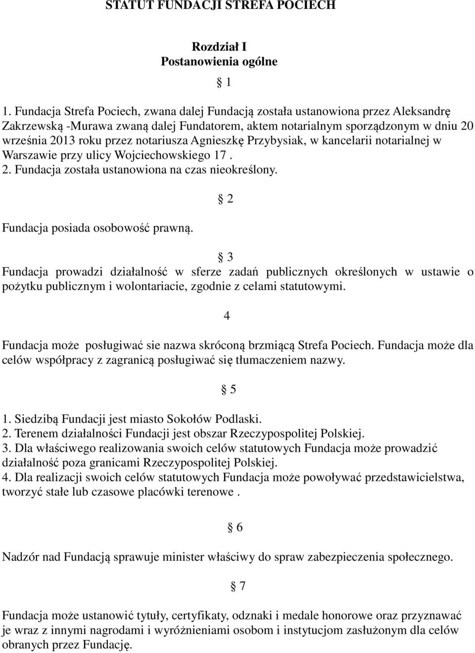 notariusza Agnieszkę Przybysiak, w kancelarii notarialnej w Warszawie przy ulicy Wojciechowskiego 17. 2. Fundacja została ustanowiona na czas nieokreślony. Fundacja posiada osobowość prawną.