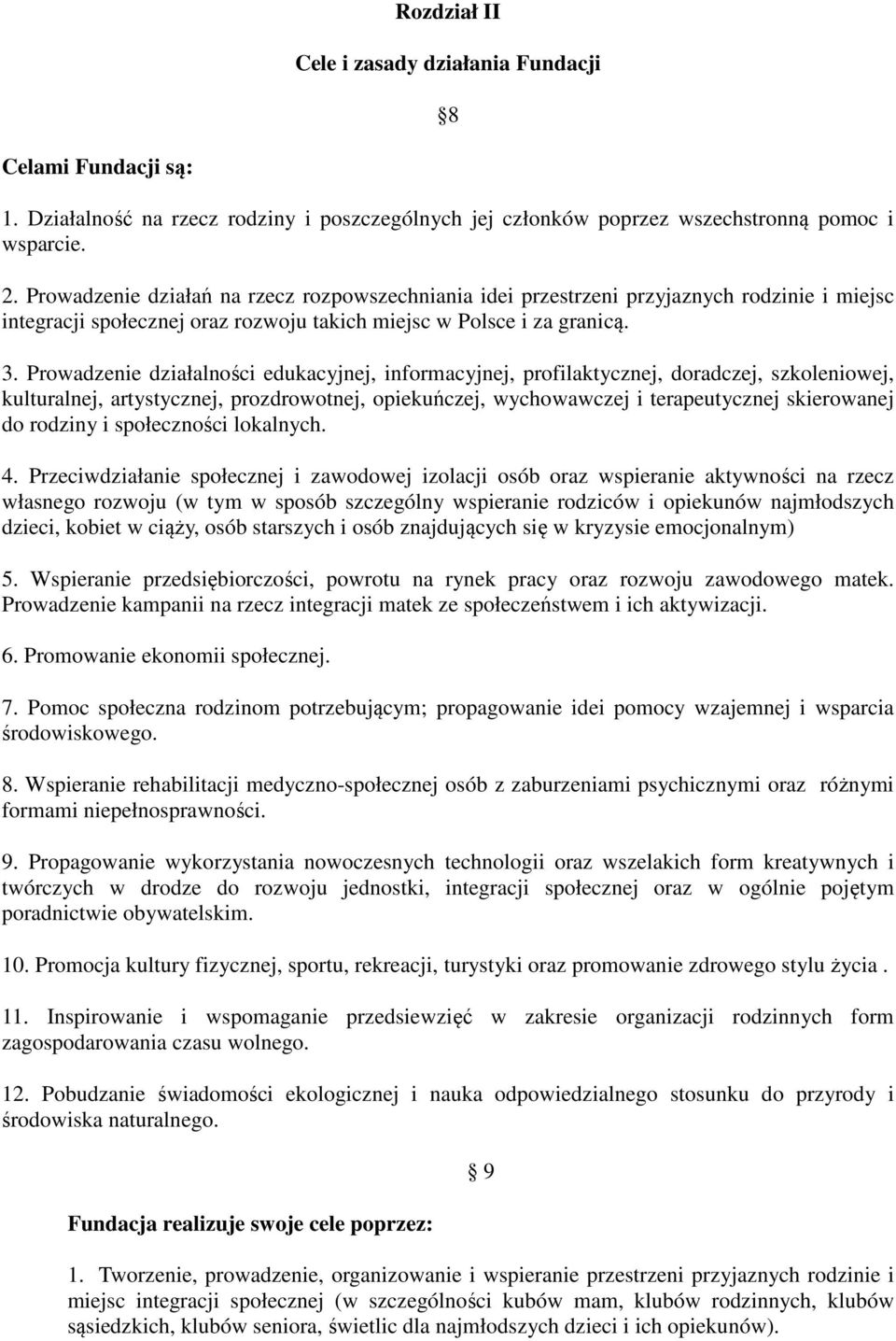 Prowadzenie działalności edukacyjnej, informacyjnej, profilaktycznej, doradczej, szkoleniowej, kulturalnej, artystycznej, prozdrowotnej, opiekuńczej, wychowawczej i terapeutycznej skierowanej do