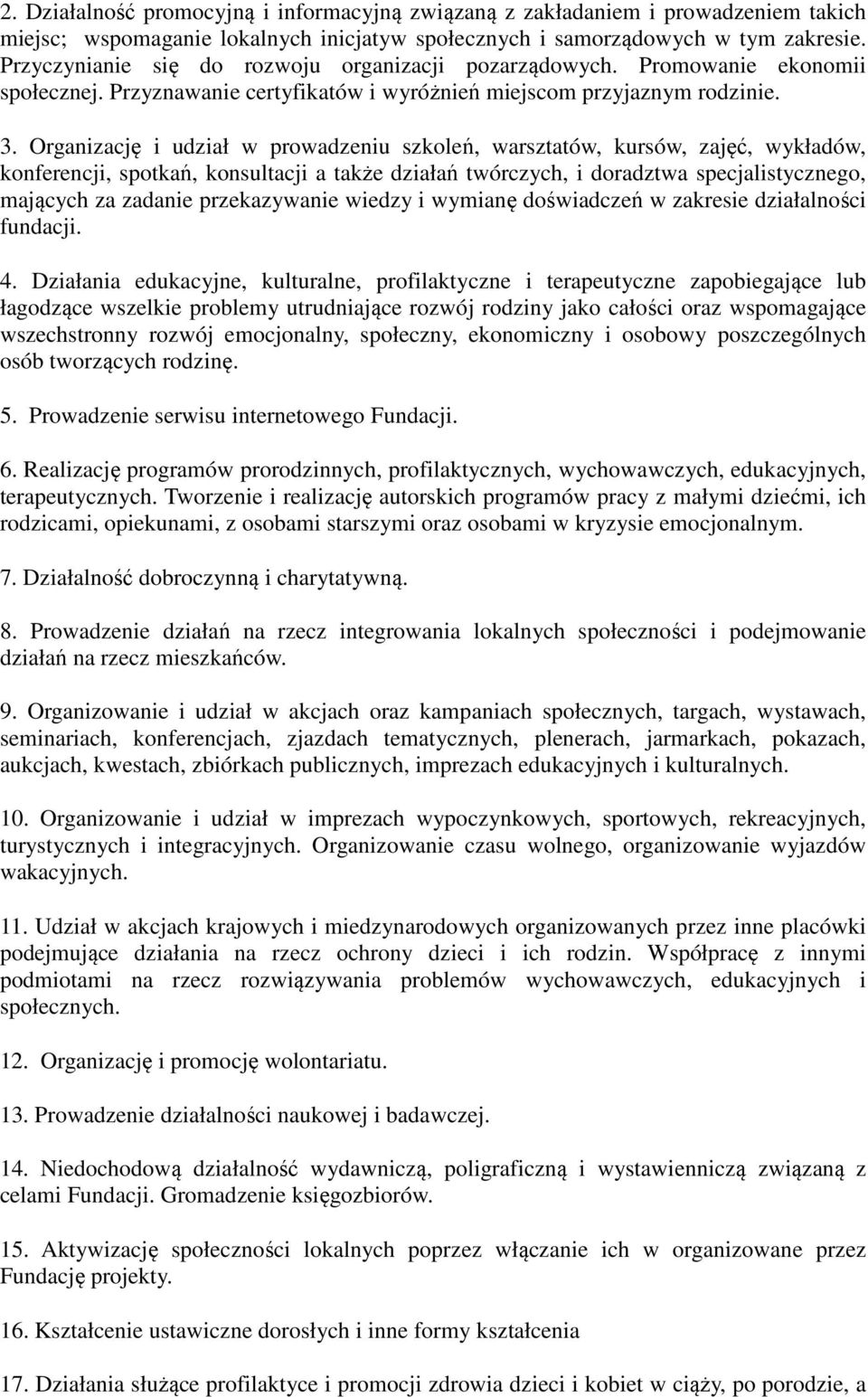 Organizację i udział w prowadzeniu szkoleń, warsztatów, kursów, zajęć, wykładów, konferencji, spotkań, konsultacji a także działań twórczych, i doradztwa specjalistycznego, mających za zadanie