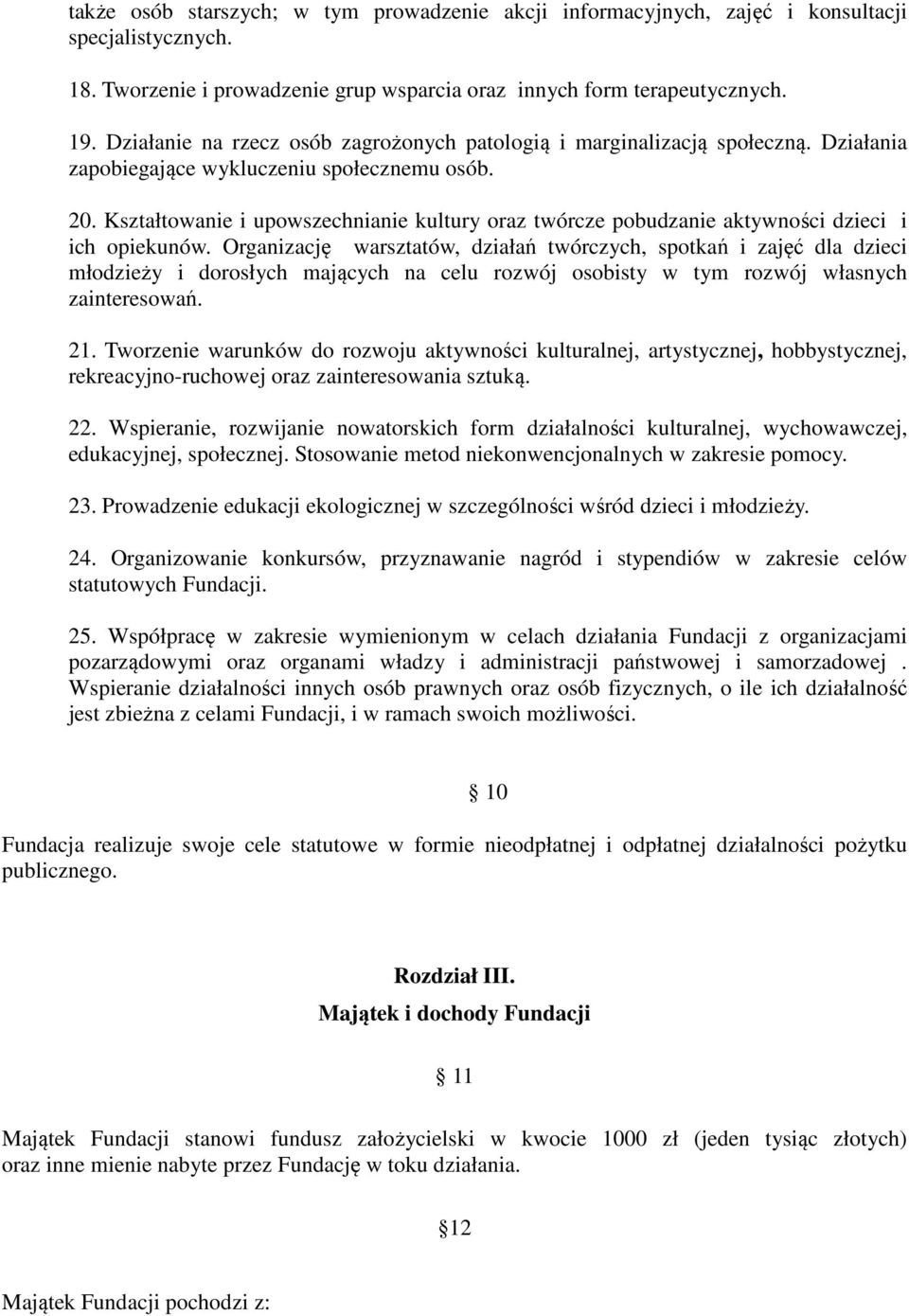 Kształtowanie i upowszechnianie kultury oraz twórcze pobudzanie aktywności dzieci i ich opiekunów.