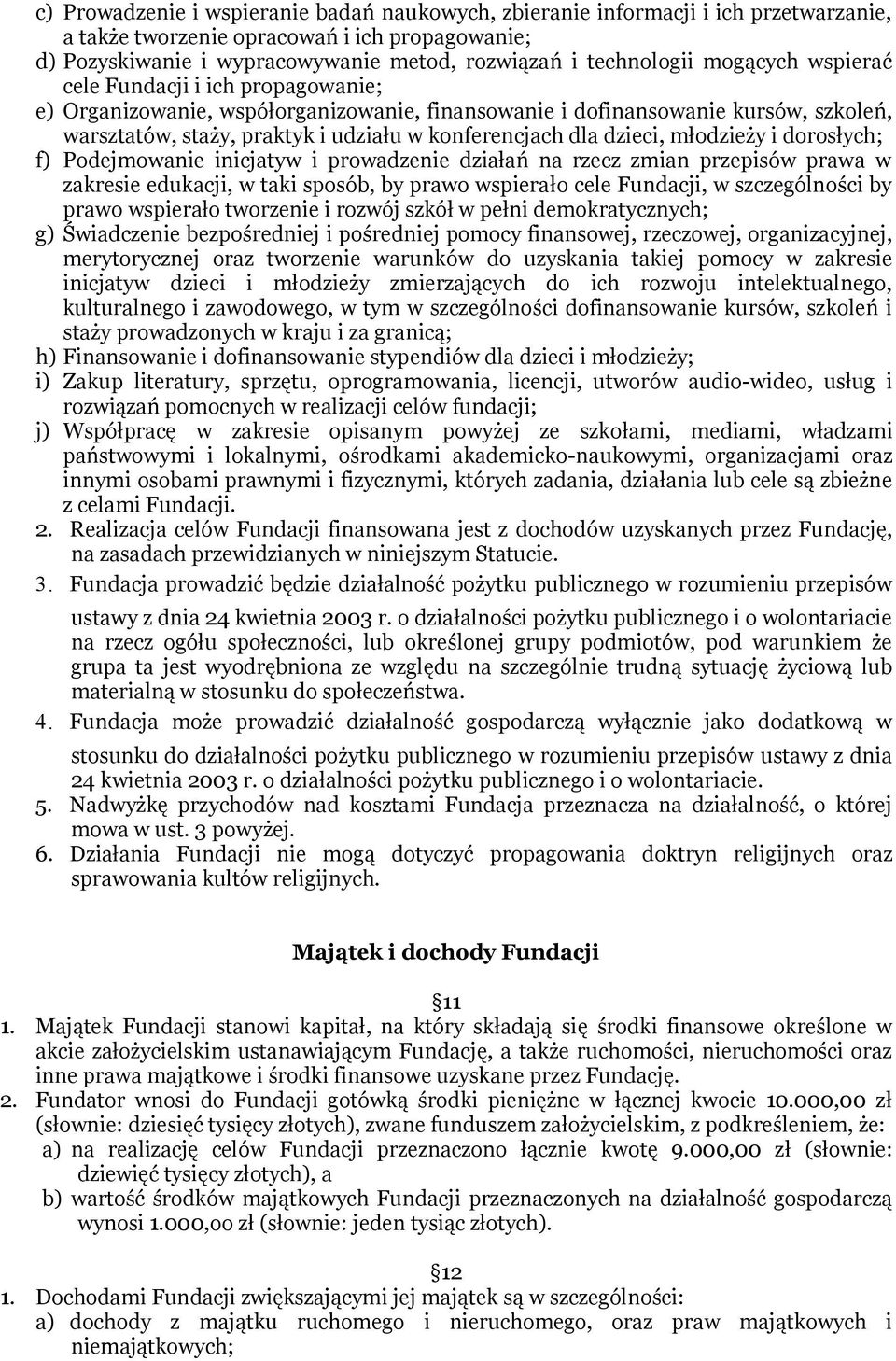 dzieci, młodzieży i dorosłych; f) Podejmowanie inicjatyw i prowadzenie działań na rzecz zmian przepisów prawa w zakresie edukacji, w taki sposób, by prawo wspierało cele Fundacji, w szczególności by