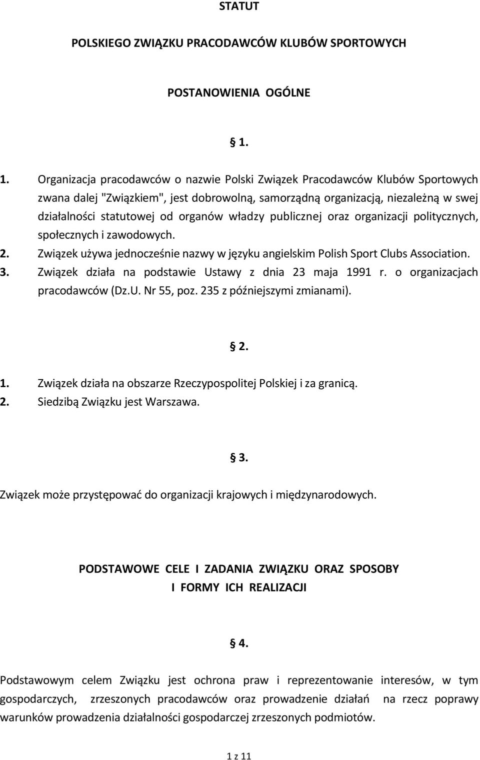 władzy publicznej oraz organizacji politycznych, społecznych i zawodowych. 2. Związek używa jednocześnie nazwy w języku angielskim Polish Sport Clubs Association. 3.