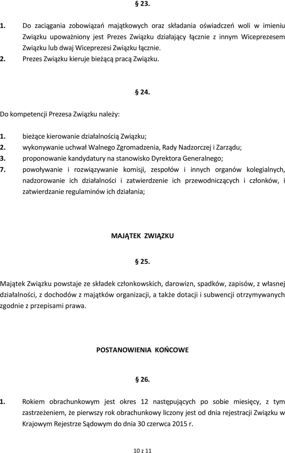 łącznie. 2. Prezes Związku kieruje bieżącą pracą Związku. 24. Do kompetencji Prezesa Związku należy: 1. bieżące kierowanie działalnością Związku; 2.