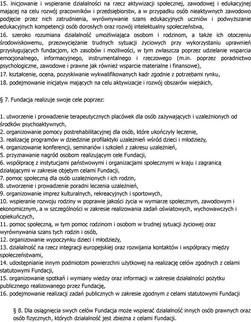 szeroko rozumiana działalność umożliwiająca osobom i rodzinom, a także ich otoczeniu środowiskowemu, przezwyciężanie trudnych sytuacji życiowych przy wykorzystaniu uprawnień przysługujących