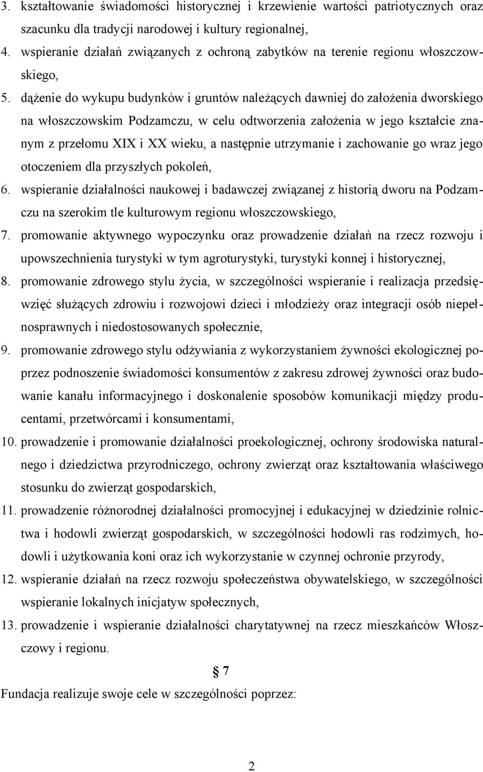 dążenie do wykupu budynków i gruntów należących dawniej do założenia dworskiego na włoszczowskim Podzamczu, w celu odtworzenia założenia w jego kształcie znanym z przełomu XIX i XX wieku, a następnie