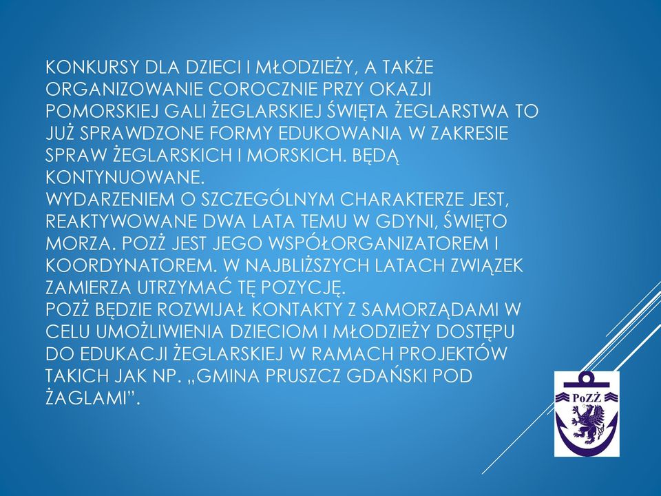 WYDARZENIEM O SZCZEGÓLNYM CHARAKTERZE JEST, REAKTYWOWANE DWA LATA TEMU W GDYNI, ŚWIĘTO MORZA. POZŻ JEST JEGO WSPÓŁORGANIZATOREM I KOORDYNATOREM.