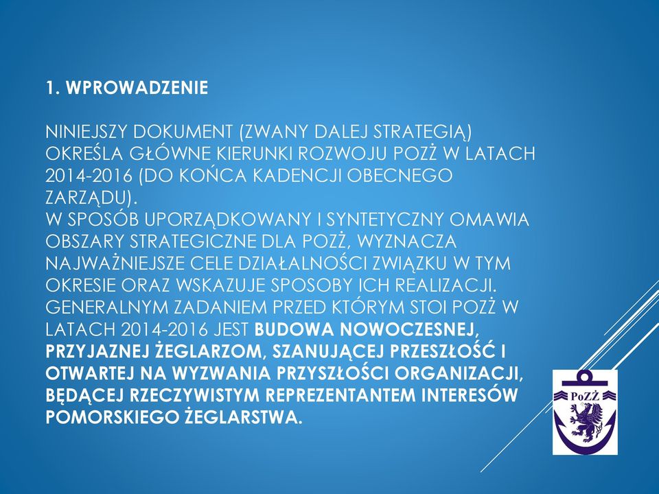 W SPOSÓB UPORZĄDKOWANY I SYNTETYCZNY OMAWIA OBSZARY STRATEGICZNE DLA POZŻ, WYZNACZA NAJWAŻNIEJSZE CELE DZIAŁALNOŚCI ZWIĄZKU W TYM OKRESIE ORAZ