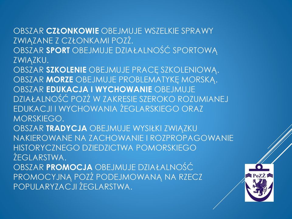 OBSZAR EDUKACJA I WYCHOWANIE OBEJMUJE DZIAŁALNOŚĆ POZŻ W ZAKRESIE SZEROKO ROZUMIANEJ EDUKACJI I WYCHOWANIA ŻEGLARSKIEGO ORAZ MORSKIEGO.